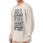 All We Have Is Now Sponge Fleece Sweatshirt - Best Design Classic Sweatshirt - Cool Saying Sweatshirt - Image 3