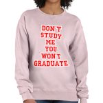 Don't Study Me You Won't Graduate Crewneck Sweatshirt - Funny Quote Women's Sweatshirt - Printed Sweatshirt