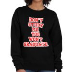 Don't Study Me You Won't Graduate Crewneck Sweatshirt - Funny Quote Women's Sweatshirt - Printed Sweatshirt - Image 2