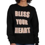 Bless Your Heart Crewneck Sweatshirt - Cool Women's Sweatshirt - Inspirational Sweatshirt